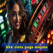 kkk slots paga mesmo